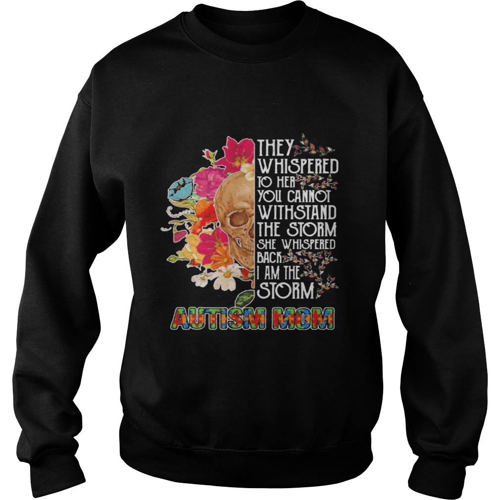 Skull they whispered to her you cannot withstand the storm she whispered back i am the storm autism Sweatshirt