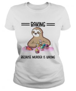 Sloth Baking Because Murder Is Wrong  Classic Ladies
