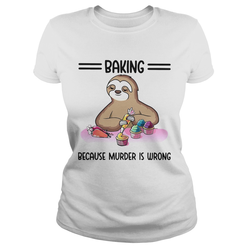 Sloth Baking Because Murder Is Wrong Classic Ladies