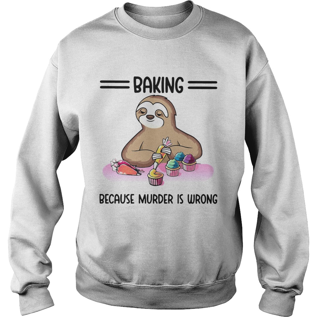 Sloth Baking Because Murder Is Wrong Sweatshirt