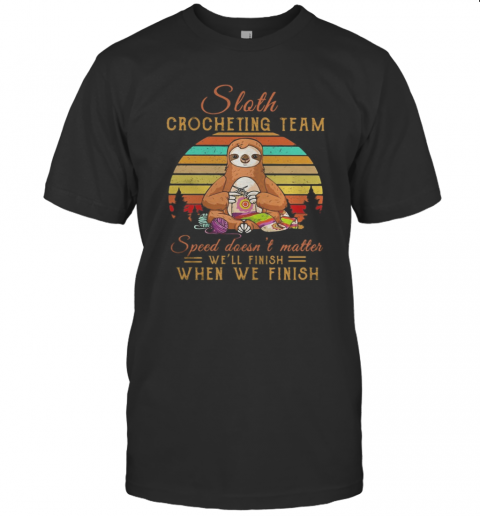 Sloth Crocheting Team Speed Doesn'T Matter We'Ll Finish When We Finish Vintage Retro T-Shirt
