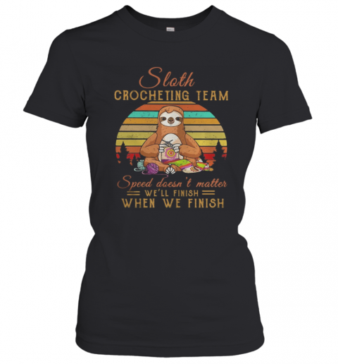 Sloth Crocheting Team Speed Doesn'T Matter We'Ll Finish When We Finish Vintage Retro T-Shirt Classic Women's T-shirt