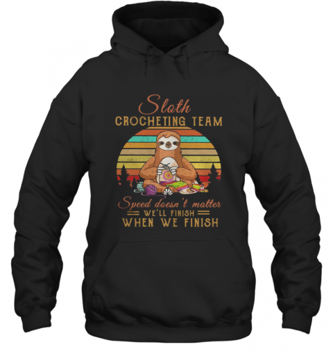 Sloth Crocheting Team Speed Doesn'T Matter We'Ll Finish When We Finish Vintage Retro T-Shirt Unisex Hoodie