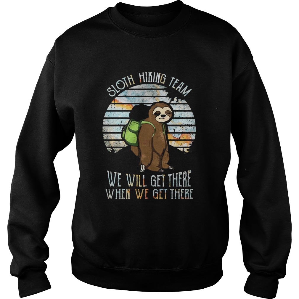 Sloth Hiking Team We Will Get There When We Get There Sweatshirt