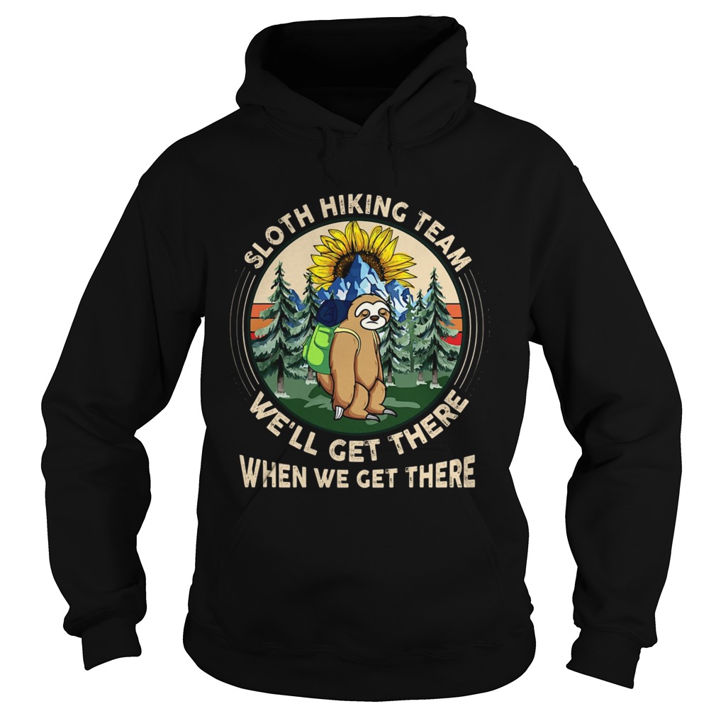 Sloth Hiking Team Well Get There When We Get There Hoodie