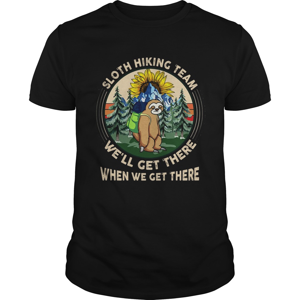 Sloth Hiking Team Well Get There When We Get There shirt