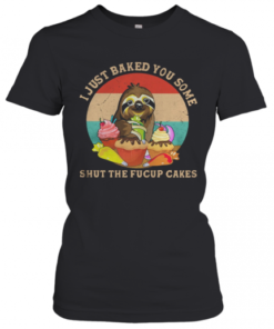 Sloth I Just Baked You Some Shut The Fucup Cakes Vintage Retro T-Shirt Classic Women's T-shirt