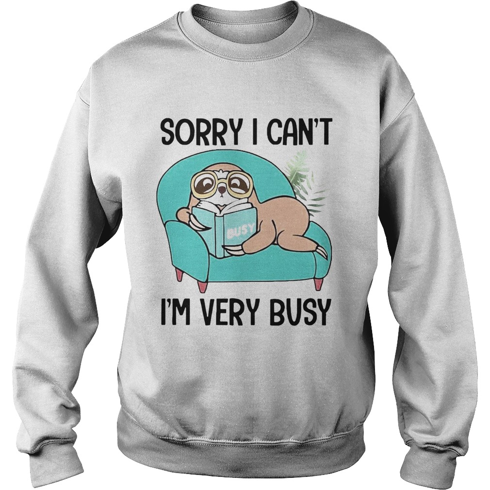 Sloth Sorry I Cant Im Very Busy Stay At Home Sweatshirt