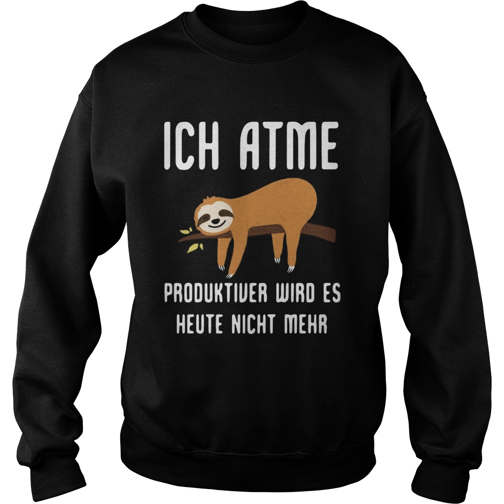 Sloth ich Atme Produktiver Wird Es Heute Nicht Mehr Sweatshirt