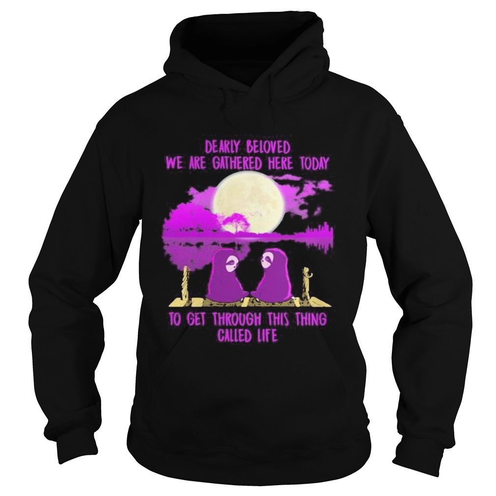 Sloths dearly beloved we are gathered here today to get through this thing called life Hoodie