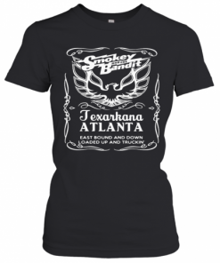 Smokey And The Bandit Texarkana Atlanta Eastbound And Down Loaded Up And Trucking T-Shirt Classic Women's T-shirt
