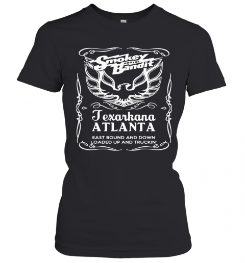Smokey And The Bandit Texarkana Atlanta Eastbound And Down Loaded Up And Trucking T-Shirt Classic Women's T-shirt