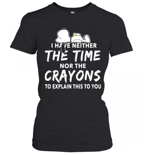 Snoopy I Have Neither The Time Nor The Crayons To Explain This To You T-Shirt Classic Women's T-shirt