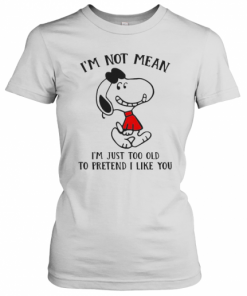 Snoopy I'M Not Not Mean I'M Just Too Old To Pretend I Like You T-Shirt Classic Women's T-shirt