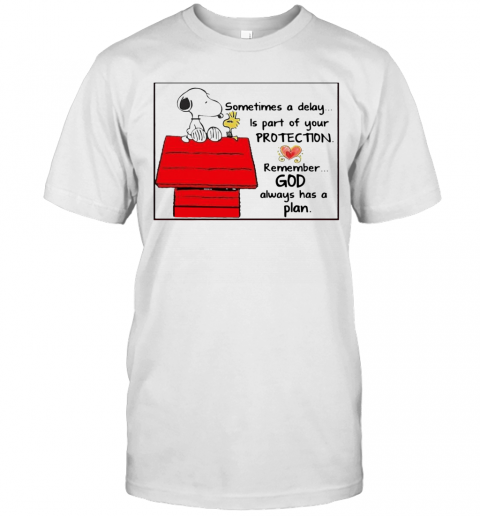 Snoopy Woodstock Sometimes A Delay Is Part Of Your Protection Remember God Always Has A Plan T-Shirt