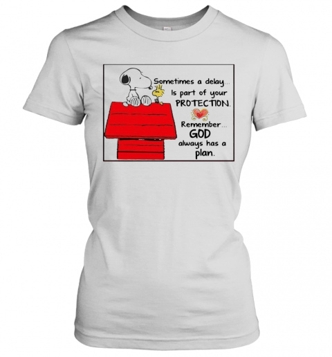 Snoopy Woodstock Sometimes A Delay Is Part Of Your Protection Remember God Always Has A Plan T-Shirt Classic Women's T-shirt