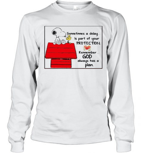 Snoopy Woodstock Sometimes A Delay Is Part Of Your Protection Remember God Always Has A Plan T-Shirt Long Sleeved T-shirt