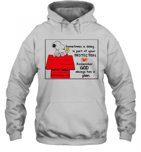 Snoopy Woodstock Sometimes A Delay Is Part Of Your Protection Remember God Always Has A Plan T-Shirt Unisex Hoodie