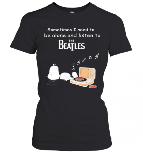 Snoopy sometimes i need to be alone and listen to the beatles  T-Shirt Classic Women's T-shirt