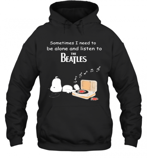 Snoopy sometimes i need to be alone and listen to the beatles  T-Shirt Unisex Hoodie