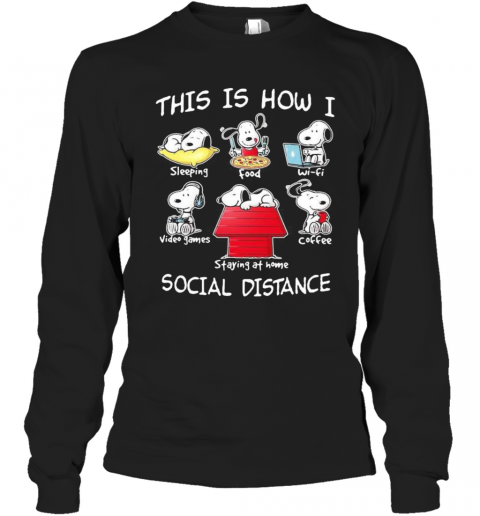Snoopy this is how i social distance sleeping food waifu video games coffee staying at home  T-Shirt Long Sleeved T-shirt 