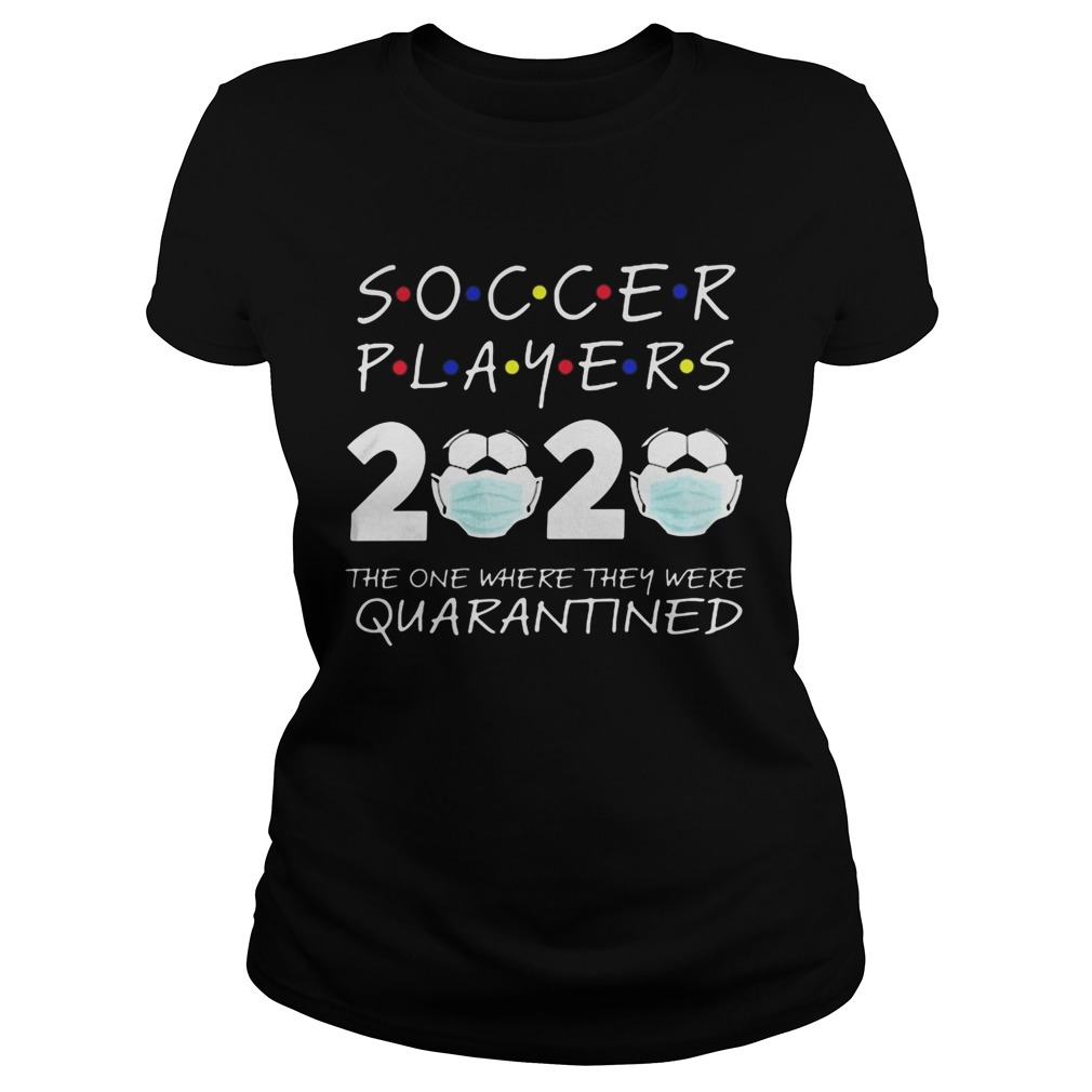 Soccer player 2020 the one where they were quarantined face mask Classic Ladies