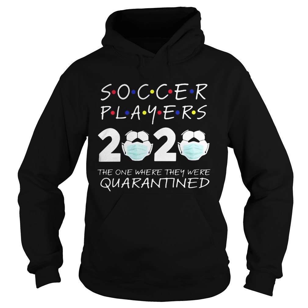 Soccer player 2020 the one where they were quarantined face mask Hoodie