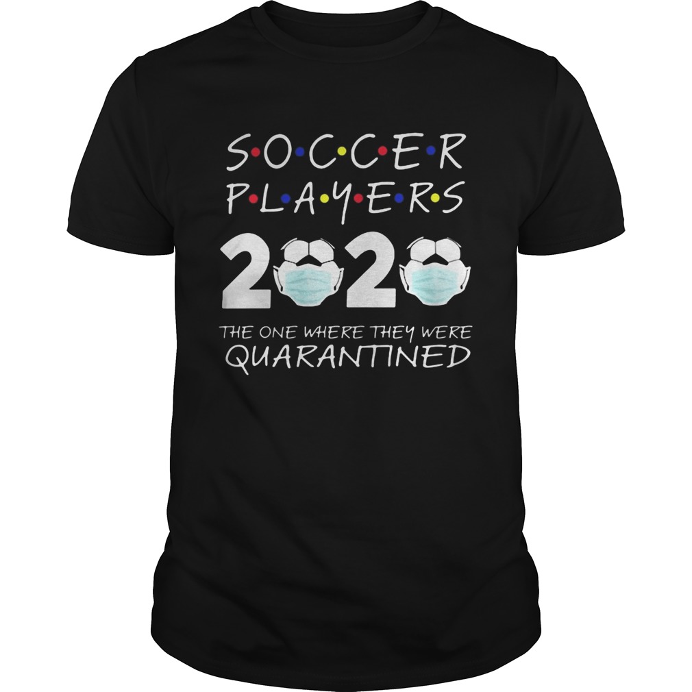 Soccer player 2020 the one where they were quarantined face mask Unisex