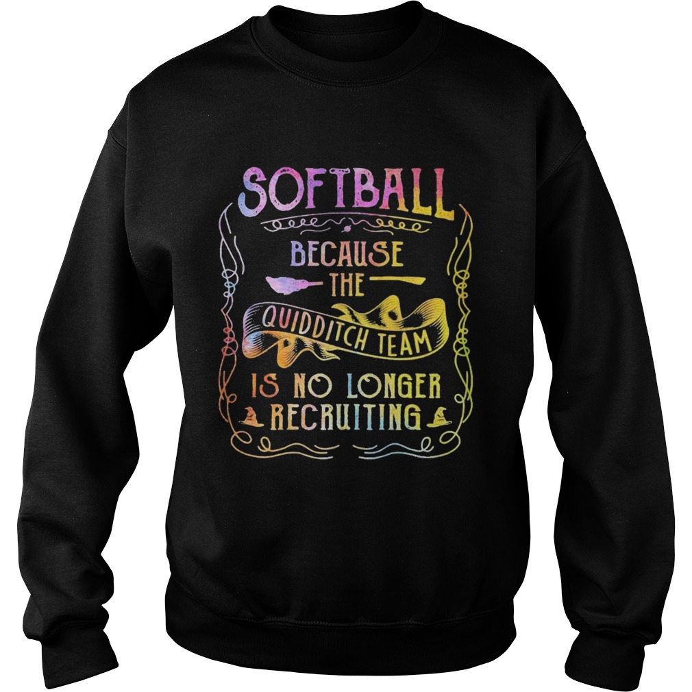 Softball Because The Quidditch Team Is No Longer Recruiting Sweatshirt