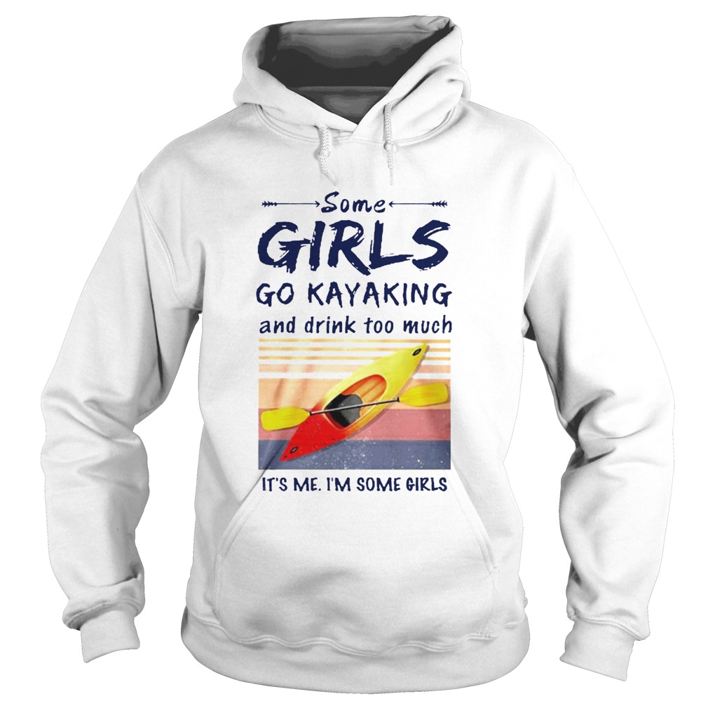 Some Girls Go Kayaking And Drink Too Much Vintage Hoodie