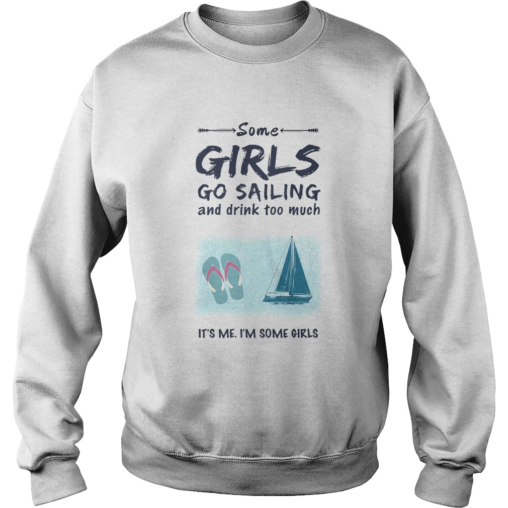 Some Girls Go Sailing And Drink Too Much Its Me Im Some Girls Sweatshirt