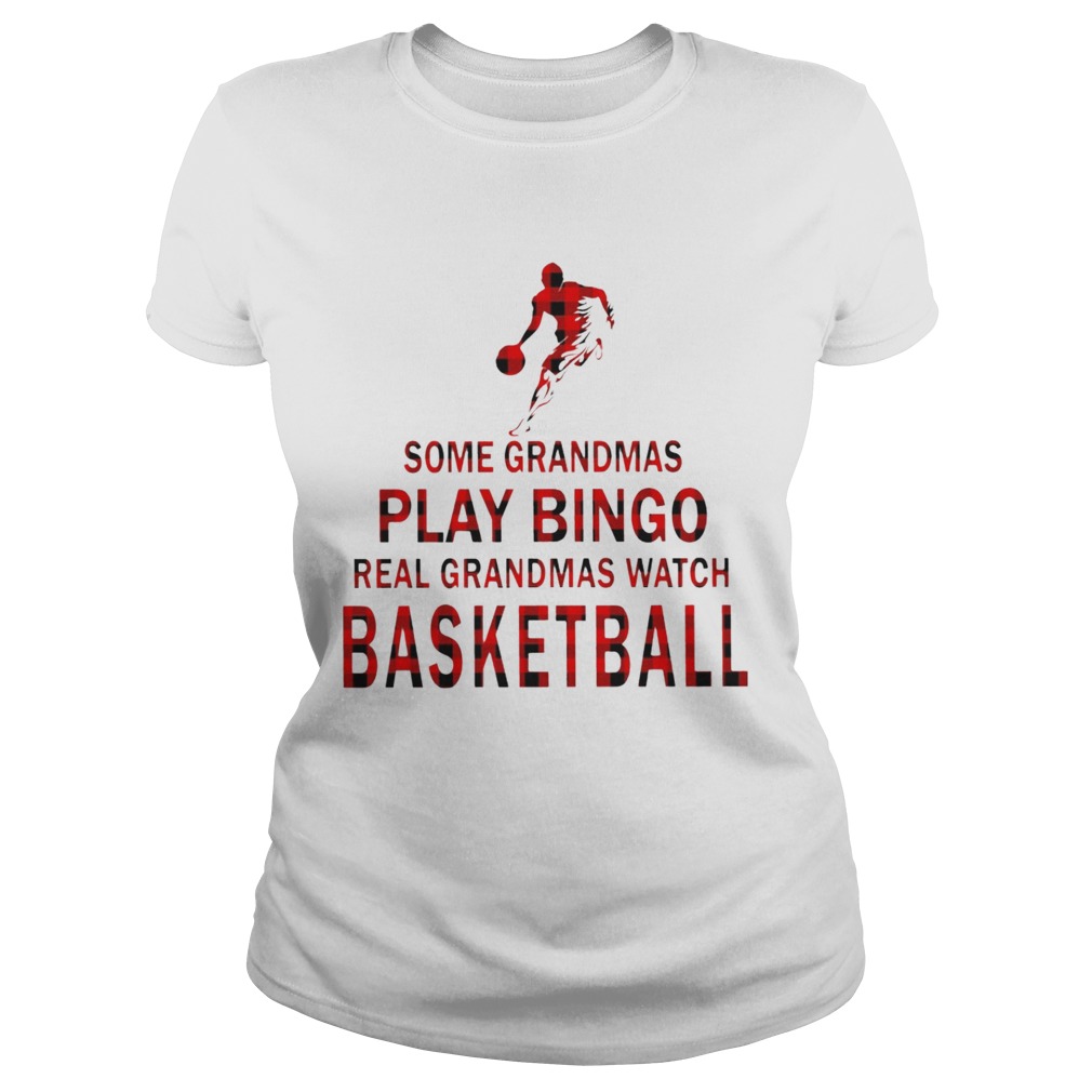 Some Grandmas Play Bingo Real Grandmas Watch Basketball Classic Ladies