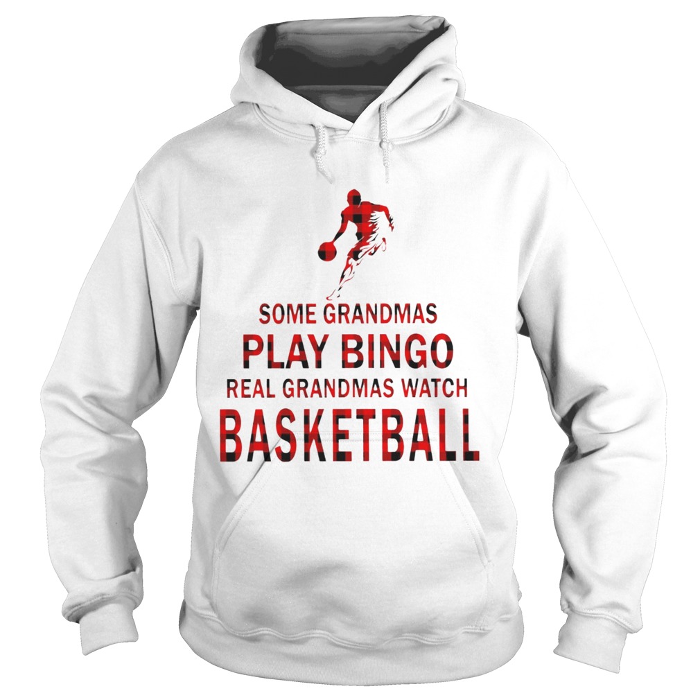 Some Grandmas Play Bingo Real Grandmas Watch Basketball Hoodie