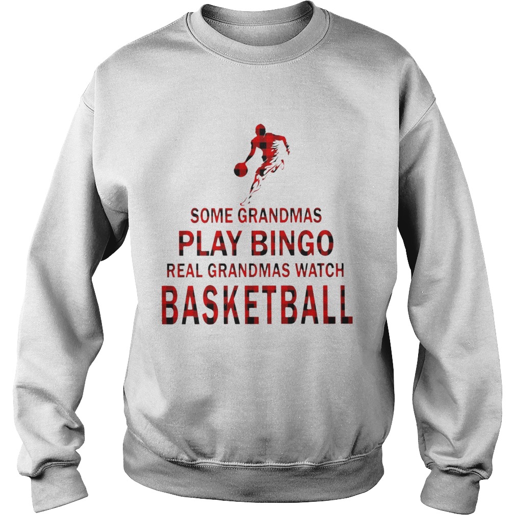 Some Grandmas Play Bingo Real Grandmas Watch Basketball Sweatshirt
