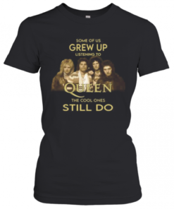 Some Of Us Grew Up Listening To Queen The Cool Ones Still Do T-Shirt Classic Women's T-shirt