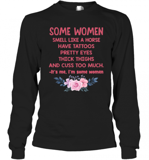 Some Women Smell Like A Horse Have Tattoos Pretty Eyes Thick Things And Cuss Too Much Shirt T-Shirt Long Sleeved T-shirt 