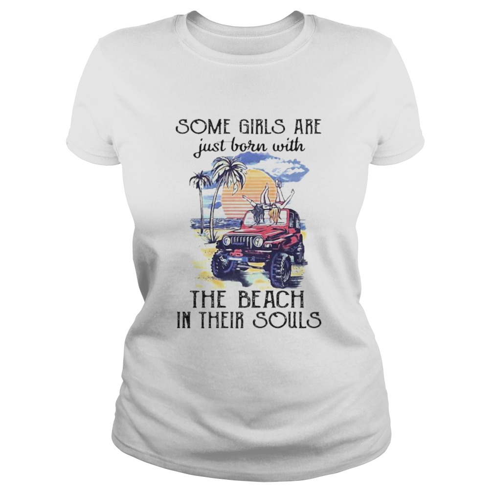 Some girls are just born with the beach in their souls holiday Classic Ladies