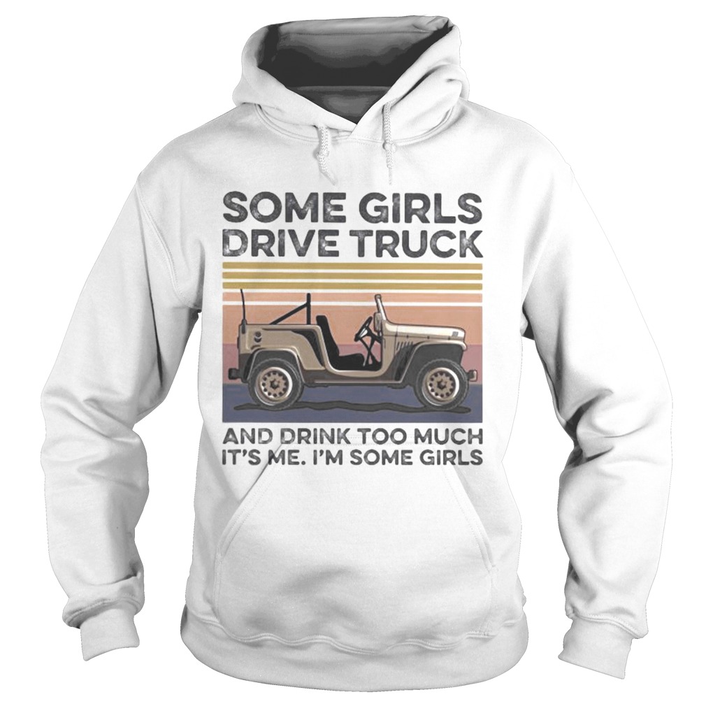 Some girls drive truck and drink too much its me im some girls vintage retro Hoodie