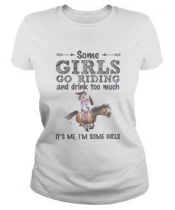 Some girls go riding donkey and drink too much its me im some girls  Classic Ladies