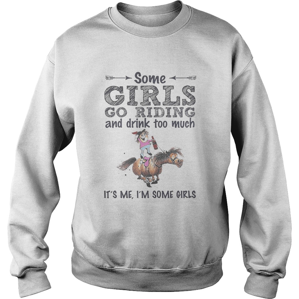Some girls go riding donkey and drink too much its me im some girls Sweatshirt