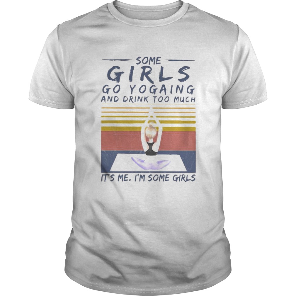 Some girls go yogaing and drink too much its me im some girls vintage retro shirt