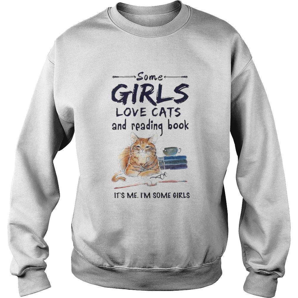 Some girls love cats and reading book its me im some girls Sweatshirt