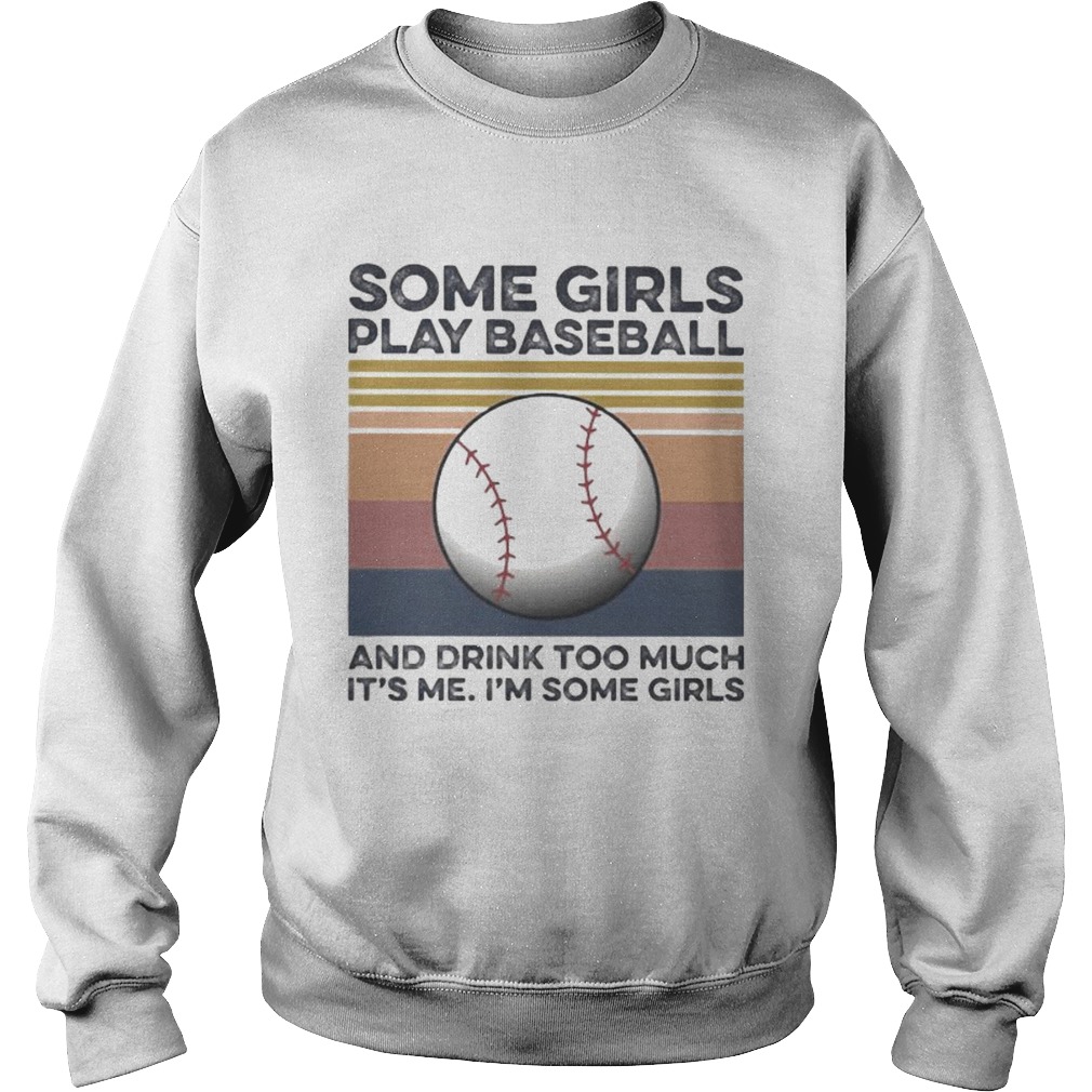 Some girls play baseball and drink too much its me Im some girls vintage retro Sweatshirt