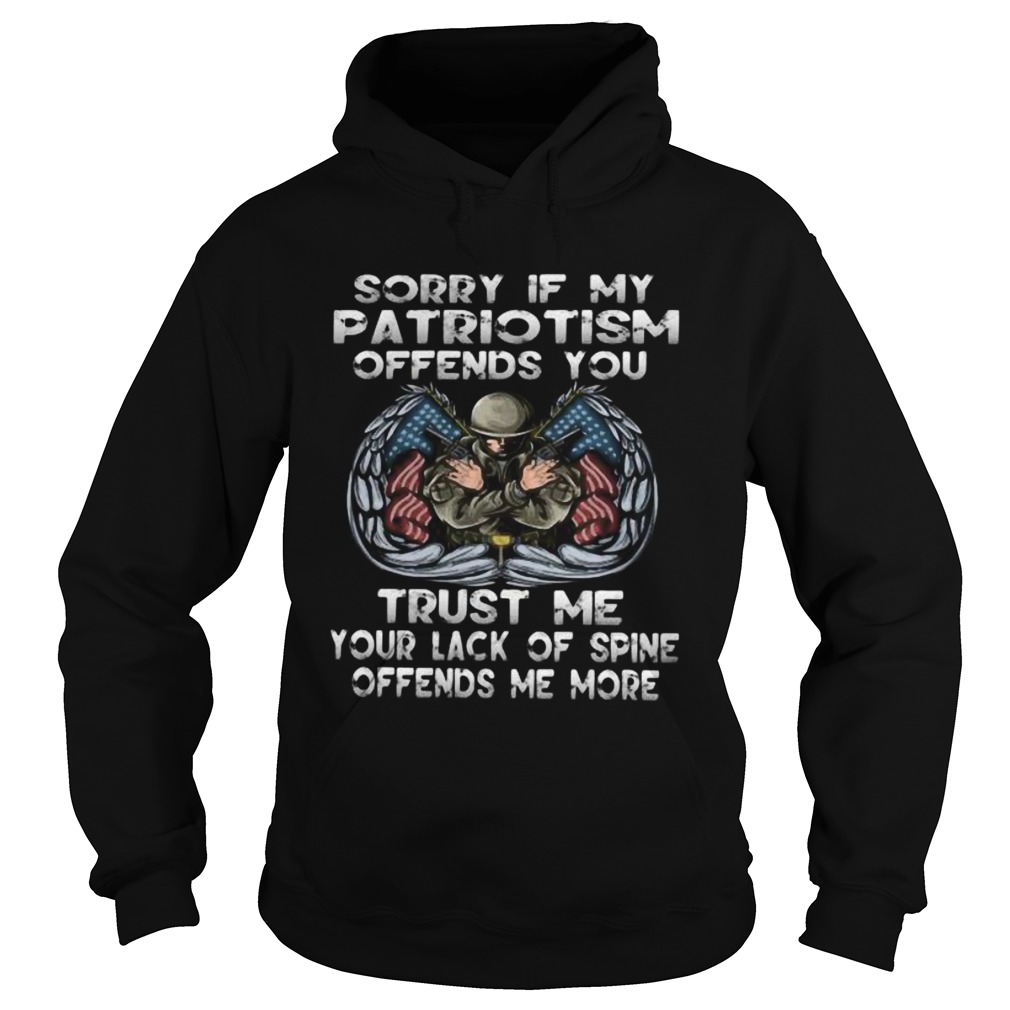 Sorry if my patriotism offends you trust me your lack of spine offends me more Hoodie