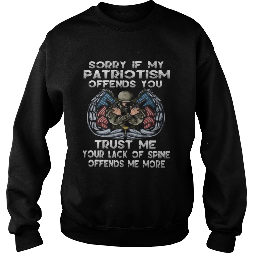 Sorry if my patriotism offends you trust me your lack of spine offends me more Sweatshirt