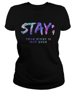 Stay Your Story Is Not Over  Classic Ladies