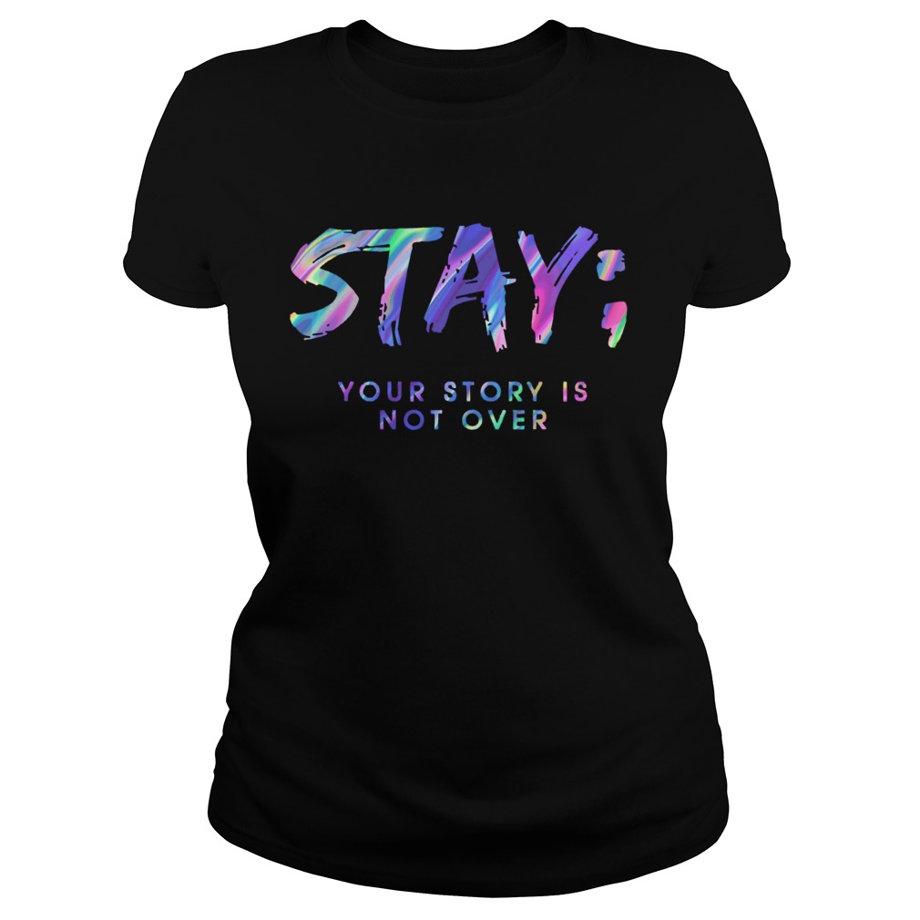 Stay Your Story Is Not Over Classic Ladies