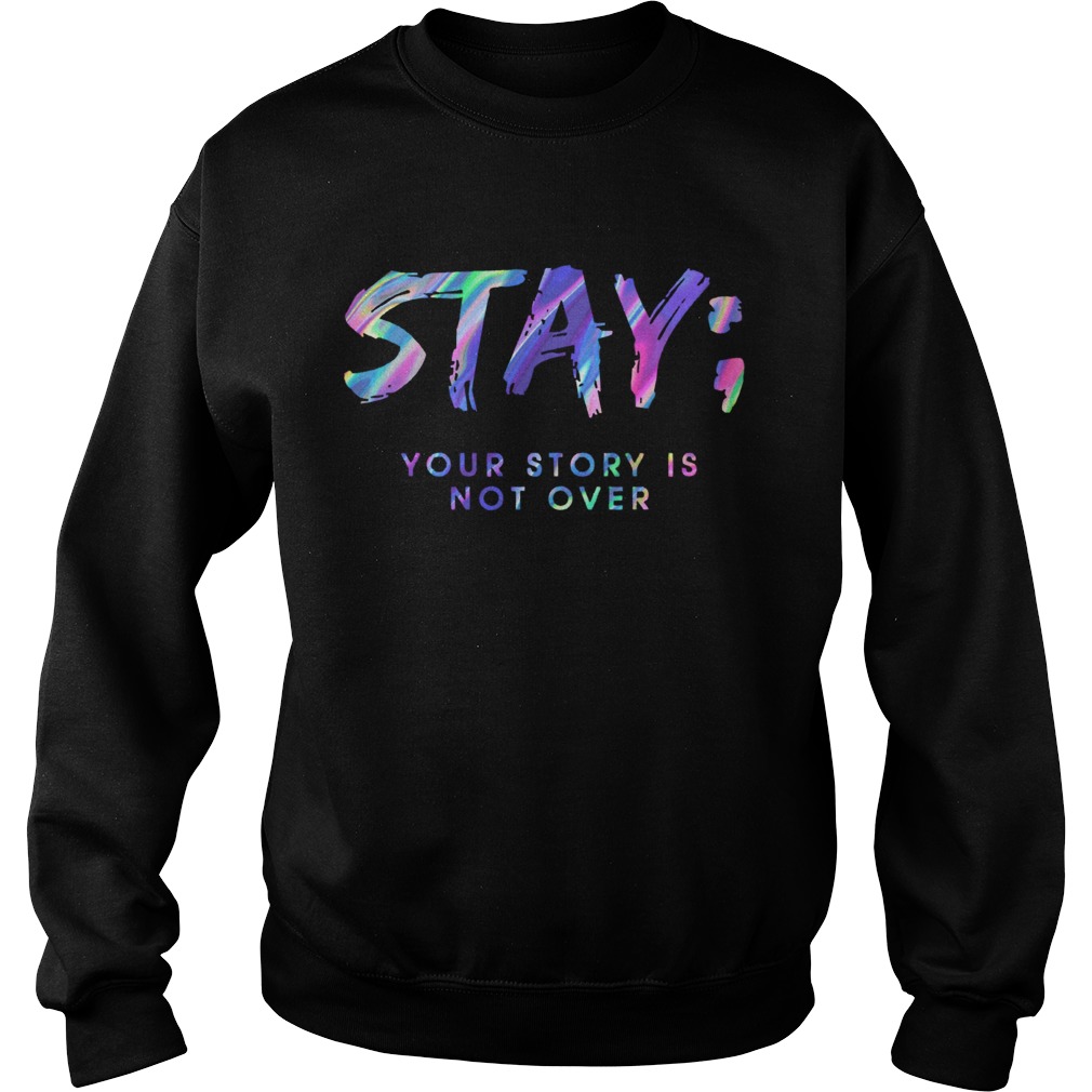 Stay Your Story Is Not Over Sweatshirt