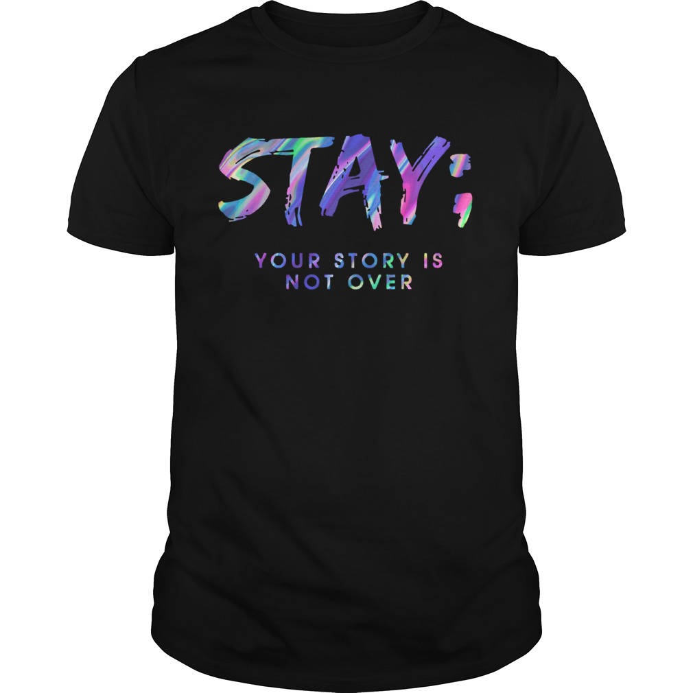 Stay Your Story Is Not Over shirt
