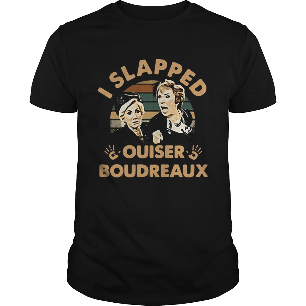 Steel Magnolias I Slapped Ouiser Boudreaux Vintage shirt